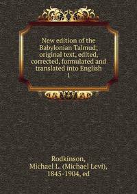 New edition of the Babylonian Talmud; original text, edited, corrected, formulated and translated into English. 1