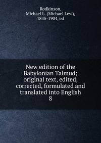 New edition of the Babylonian Talmud; original text, edited, corrected, formulated and translated into English. 8