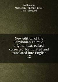 New edition of the Babylonian Talmud; original text, edited, corrected, formulated and translated into English. 12