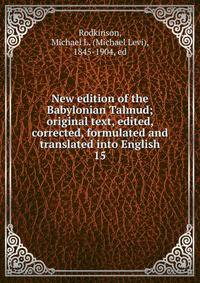 New edition of the Babylonian Talmud; original text, edited, corrected, formulated and translated into English. 15