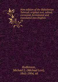 New edition of the Babylonian Talmud; original text, edited, corrected, formulated and translated into English. 16
