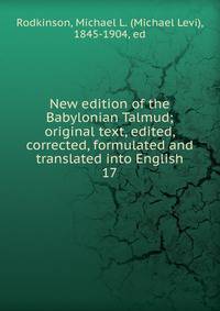 New edition of the Babylonian Talmud; original text, edited, corrected, formulated and translated into English. 17