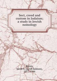 Sect, creed and custom in Judaism; a study in Jewish nomology