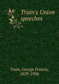 Train's Union speeches