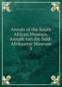 Annals of the South African Museum. Annale van die Suid-Afrikaanse Museum. 5