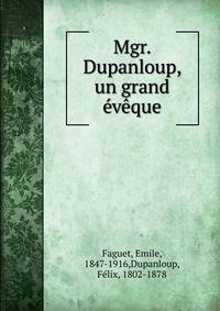 Mgr. Dupanloup, un grand eveque
