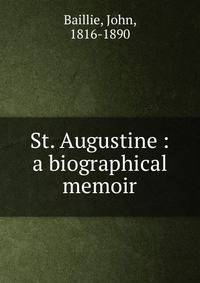 St. Augustine : a biographical memoir