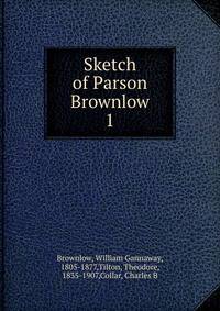 Sketch of Parson Brownlow. 1