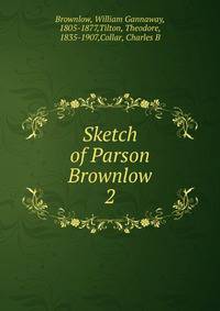 Sketch of Parson Brownlow. 2