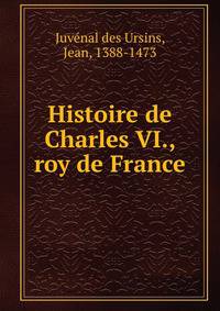 Histoire de Charles VI., roy de France