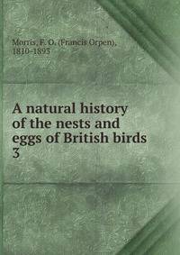 A natural history of the nests and eggs of British birds. 3