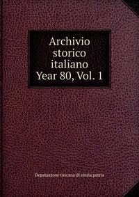 Archivio storico italiano. Year 80, Vol. 1