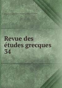 Revue des tudes grecques. 34