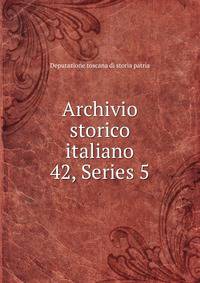 Archivio storico italiano. 42, Series 5