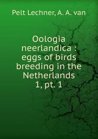 Oologia neerlandica : eggs of birds breeding in the Netherlands. 1, pt. 1
