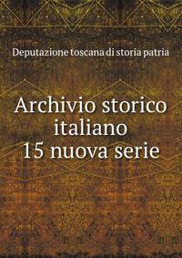 Archivio storico italiano. 15 nuova serie