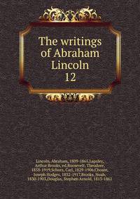 The writings of Abraham Lincoln. 12