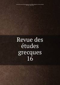 Revue des tudes grecques. 16