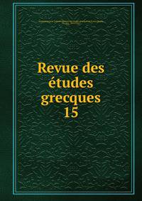 Revue des tudes grecques. 15