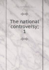 The national controversy;. 1
