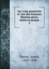 Les vrais pourtraits et vies des hommes illustres grecz, latins et payens. 2