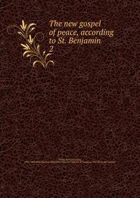The new gospel of peace, according to St. Benjamin. 2