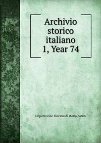 Archivio storico italiano. 1, Year 74