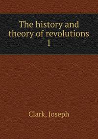 The history and theory of revolutions. 1