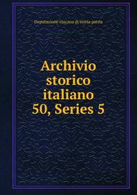 Archivio storico italiano. 50, Series 5