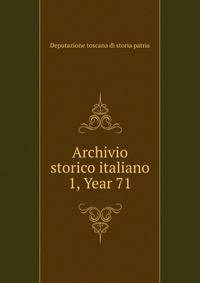 Archivio storico italiano. 1, Year 71
