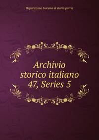 Archivio storico italiano. 47, Series 5