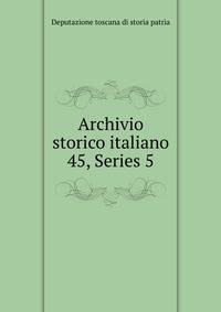 Archivio storico italiano. 45, Series 5