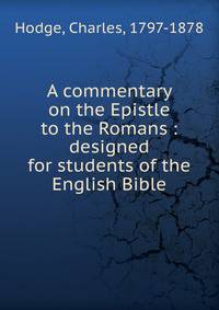 A commentary on the Epistle to the Romans : designed for students of the English Bible