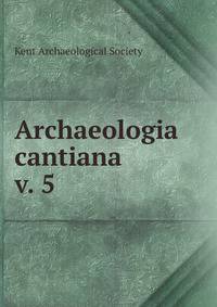 Archaeologia cantiana. v. 5
