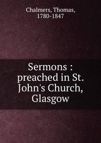 Sermons : preached in St. John's Church, Glasgow