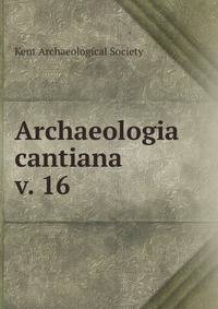 Archaeologia cantiana. v. 16
