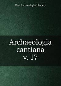 Archaeologia cantiana. v. 17