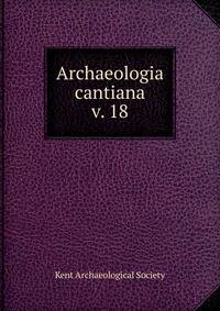 Archaeologia cantiana. v. 18