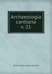 Archaeologia cantiana. v. 21