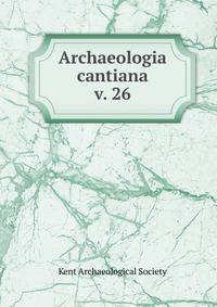 Archaeologia cantiana. v. 26