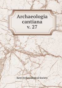 Archaeologia cantiana. v. 27