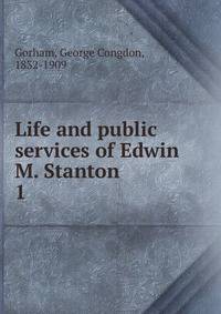 Life and public services of Edwin M. Stanton. 1