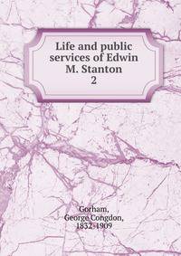 Life and public services of Edwin M. Stanton. 2