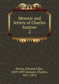 Memoir and letters of Charles Sumner. 2