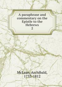 A paraphrase and commentary on the Epistle to the Hebrews. 2