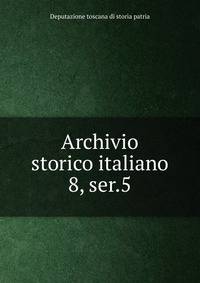 Archivio storico italiano. 8, ser.5