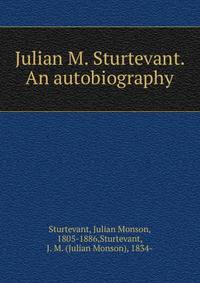 Julian M. Sturtevant. An autobiography