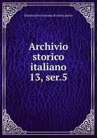 Archivio storico italiano. 13, ser.5