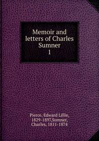 Memoir and letters of Charles Sumner. 1