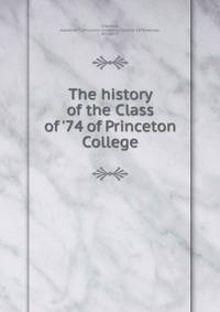The history of the Class of '74 of Princeton College